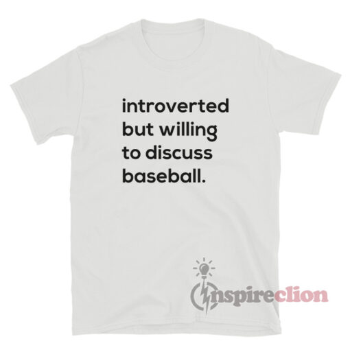 Introverted But Willing To Discuss Baseball T-Shirt