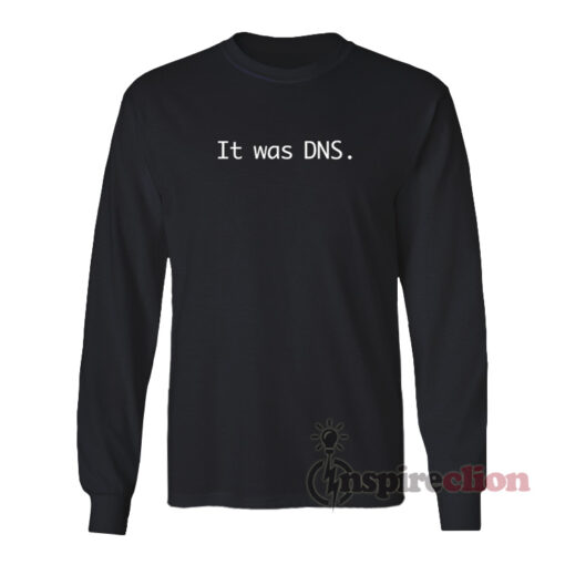 It Was DNS Long Sleeves T-Shirt