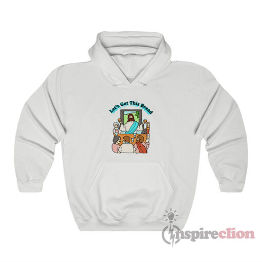 Jesus Let's Get This Bread Hoodie