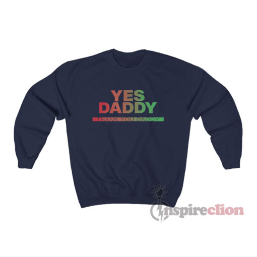 Yes Daddy Thank You Daddy Sweatshirt