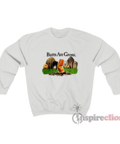 Anti Smoking Butts Are Gross Sweatshirt