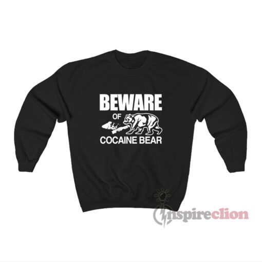 Beware Cocaine Bear Sweatshirt