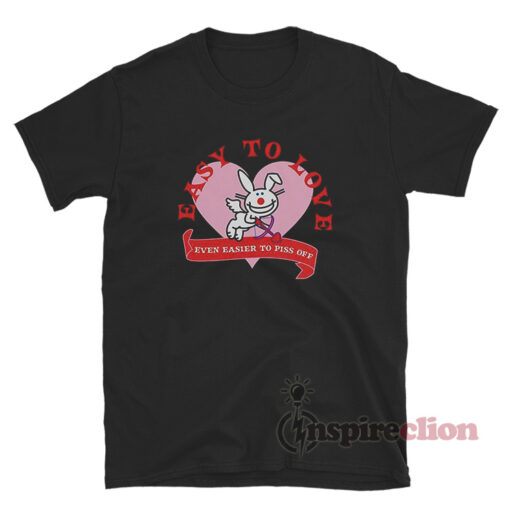 Bunny Easy To Love Even Easier To Piss Off T-Shirt