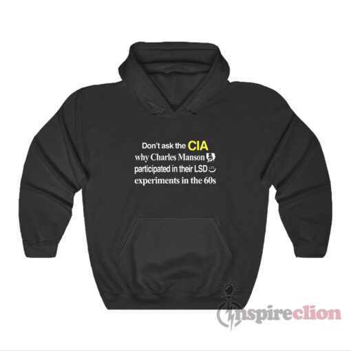 Don't Ask The CIA Why Charles Manson Hoodie