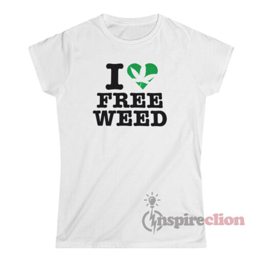 I Love Free Weed T-Shirt
