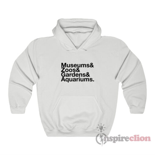 Museums And Zoos And Gardens And Aquariums Hoodie