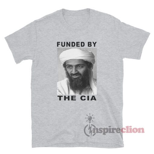 Osama Bin Laden Funded By The Cia T-Shirt