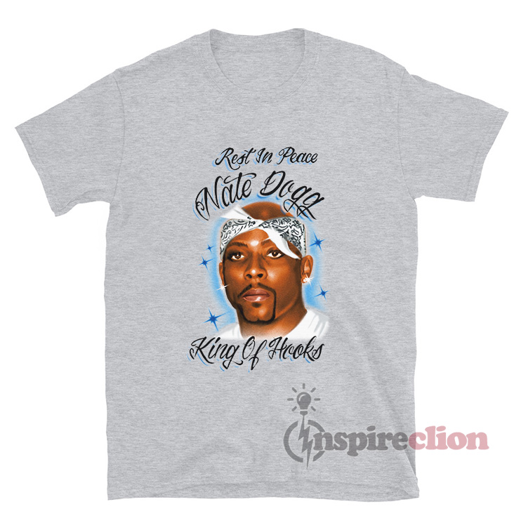 Rest In Peace Nate Dogg King Of Hooks TShirt