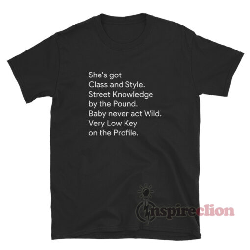 She's Got Class And Style Street Knowledge By The Pound T-Shirt