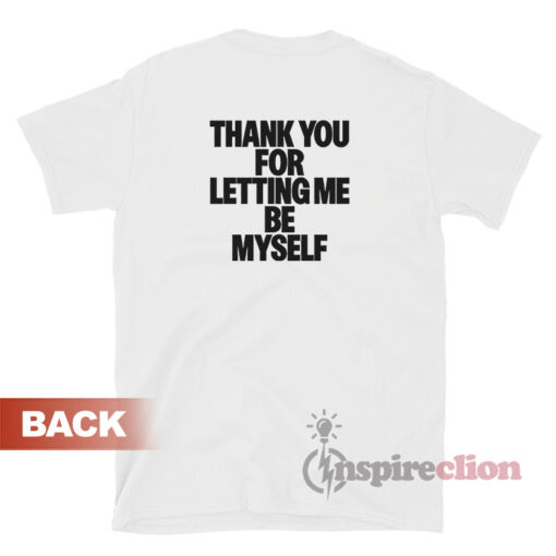 Thank You For Letting Me T-Shirt