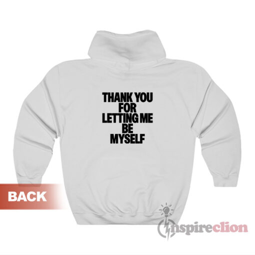 Thank You For Letting Me Hoodie
