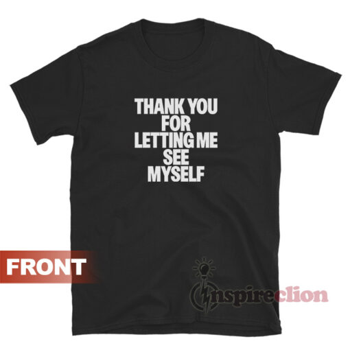 Thank You For Letting Me T-Shirt