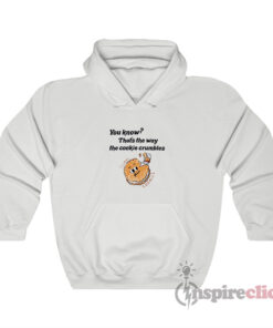 You Know That's The Way The Cookie Crumbles Hoodie