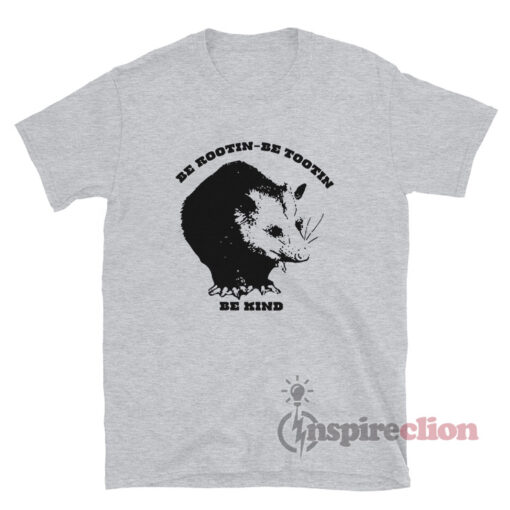 Be Rootin Be Tootin Be Kind Possum T-Shirt