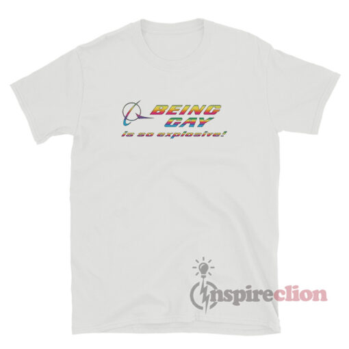 Being Gay Is So Explosive T-Shirt