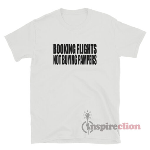 Booking Flights Not Buying Pampers T-Shirt