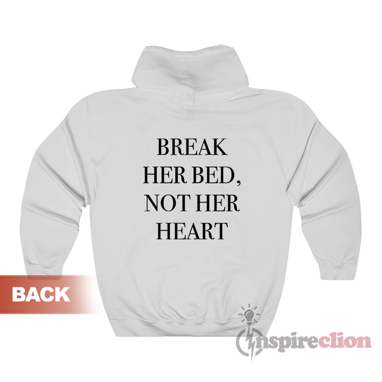 Break Her Bed Not Her Heart Hoodie - Inspireclion.com