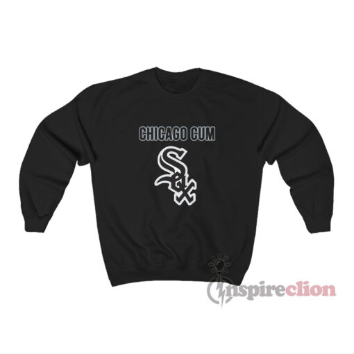 Chicago Cum Sox Chicago White Sox Sweatshirt
