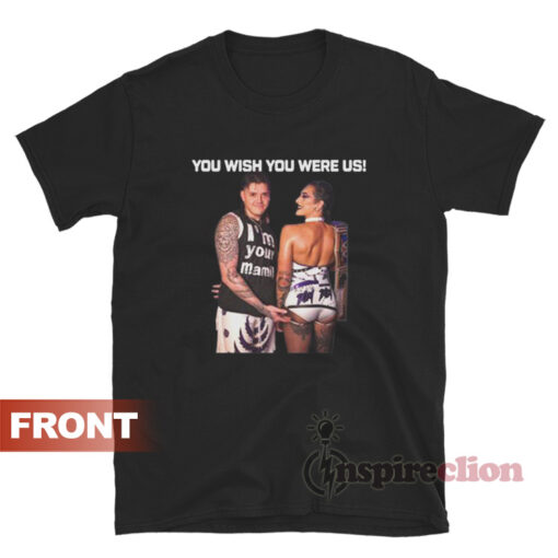 Dominik Mysterio And Rhea Ripley You Wish You Were Us T-Shirt