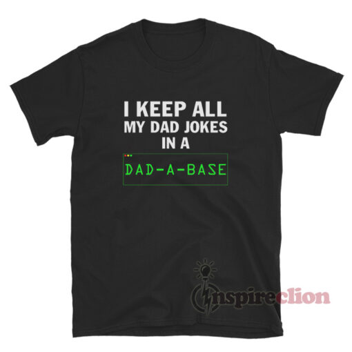 I Keep All My Dad Jokes In A Dad A Base Quotes T-Shirt