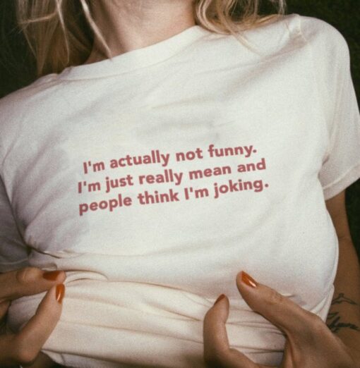 I'm Actually Not Funny I'm Just Really Mean T-Shirt