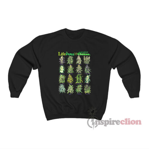 Life Is Full Of Important Choices Weed Sweatshirt