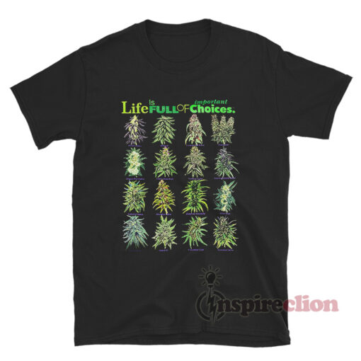 Life Is Full Of Important Choices Weed T-Shirt