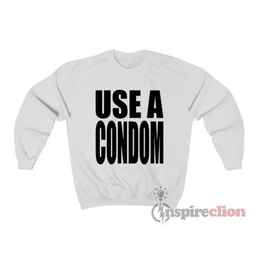 Rihanna Use A Condom Sweatshirt