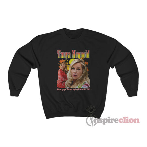 Tanya Mcquoid These Gays Theyre Trying To Murder Me Sweatshirt