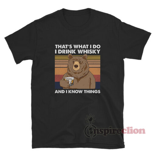 That's What I Do I Drink Whisky And I Know Things T-Shirt