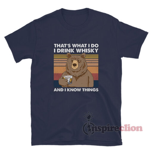 That's What I Do I Drink Whisky And I Know Things T-Shirt