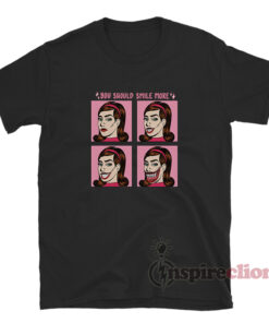 You Should Smile More T-Shirt