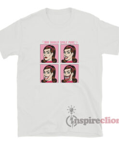 You Should Smile More T-Shirt
