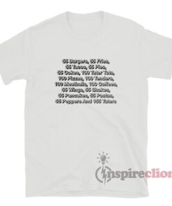 55 Burgers 55 Fries 55 Tacos 55 Pies 55 Cokes 100 Tater Tots Shirt