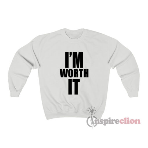 I'm Worth It Sweatshirt