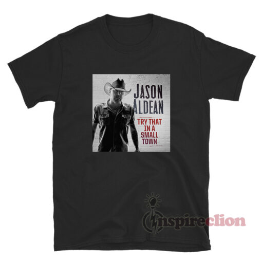 Jason Aldean Try That In A Small Town Album Cover T-Shirt