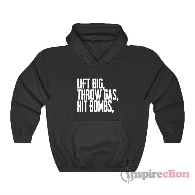 Lift Big Throw Gas Hit Bombs Hoodie