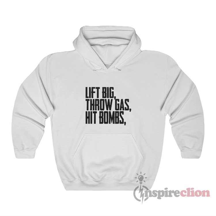 Lift Big Throw Gas Hit Bombs Hoodie