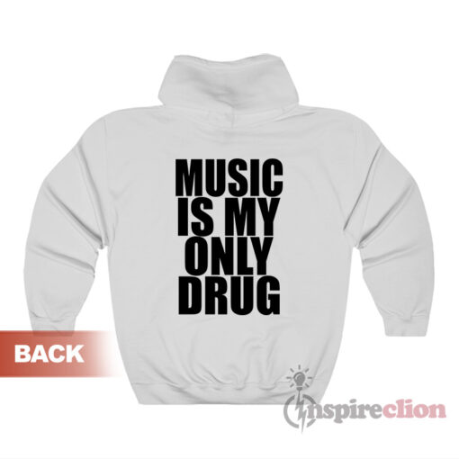 Music Is My Only Drug Hoodie