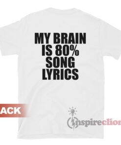 My Brain Is 80% Song Lyrics T-Shirt