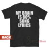 My Brain Is 80% Song Lyrics T-Shirt