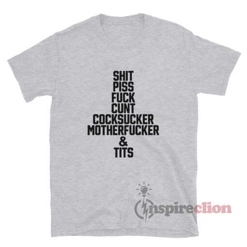 Shit Piss Fuck Cunt Cocksucker Motherfucker And Tits T-Shirt