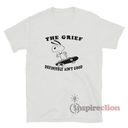 Snoopy The Grief Definitely Ain't Good T-Shirt