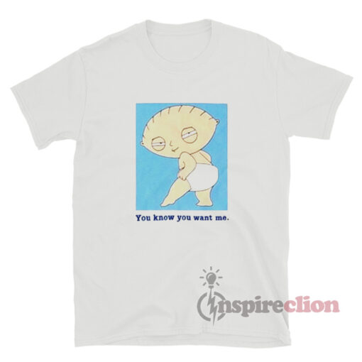 Stewie Griffin You Know You Want Me T-Shirt