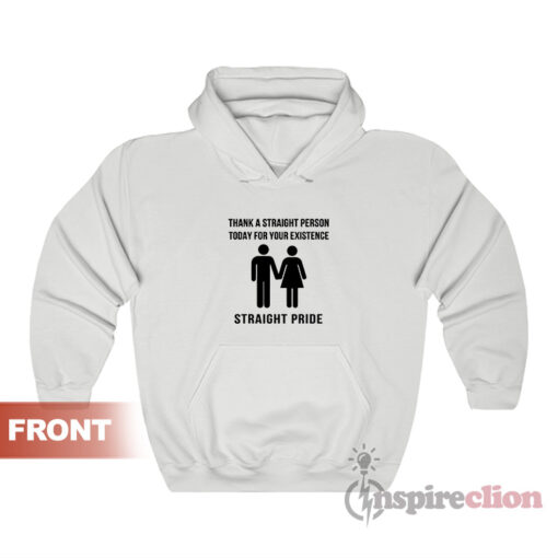 Thank A Straight Person Today For Your Existence Hoodie