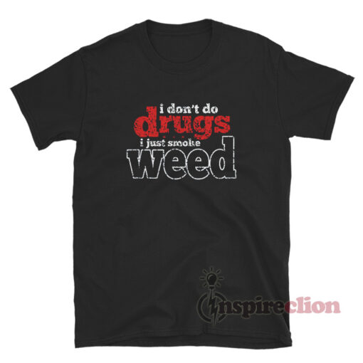 Danny McBride I Don't Do Drugs I Just Smoke Weed T-Shirt