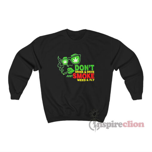 Don't Drink And Drive Just Smoke Weed And Fly Sweatshirt