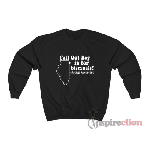 Fall Out Boy Is For Bisexuals Chicago Queercore Sweatshirt