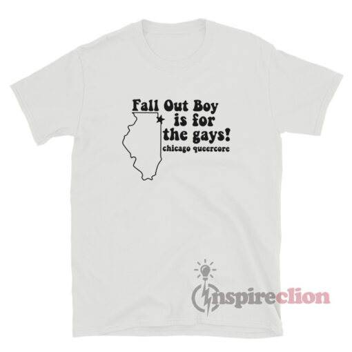 Fall Out Boy Is For The Gays Chicago Queercore T-Shirt