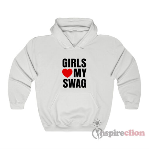 Girls Love My Swag Hoodie
